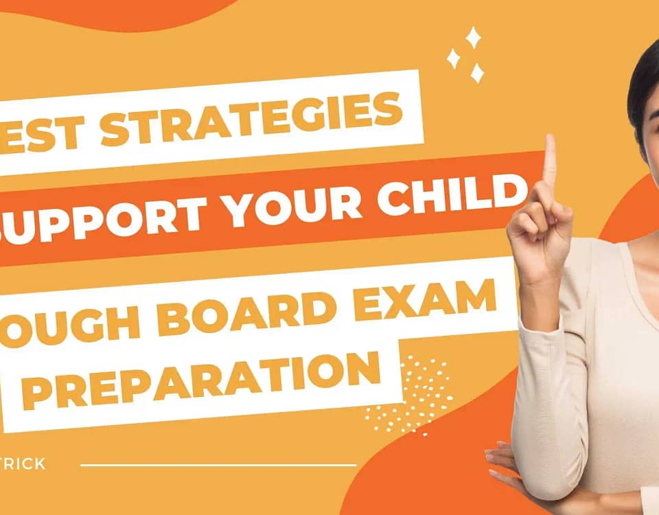 best strategies to support your child through board exam preparation